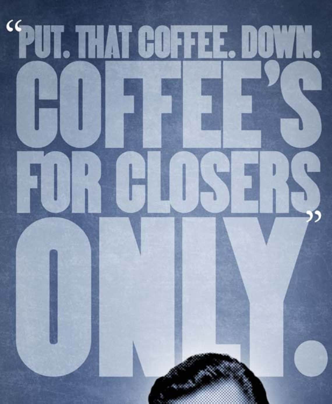 Glengarry Glen Ross coffee's FOR Closers Movie Etsy