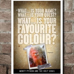 May include: A poster with text from Monty Python and the Holy Grail. The poster features the text "WHAT... IS YOUR NAME? WHAT... IS YOUR QUEST? WHAT... IS YOUR FAVOURITE COLOUR?" A photo of the Bridgekeeper is taped to the poster.