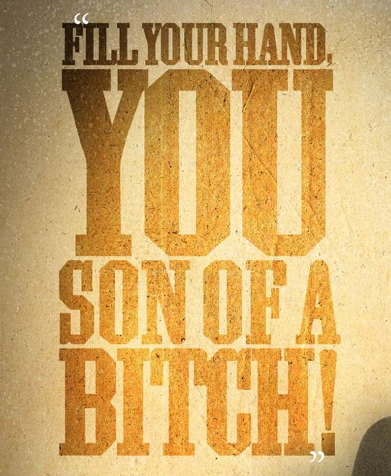 May include: A vintage-style poster with the text "FILL YOUR HAND, YOU SON OF A BITCH!" in bold, textured, gold lettering. The words are arranged in a stacked format against a tan background, with quotation marks at the top and bottom.