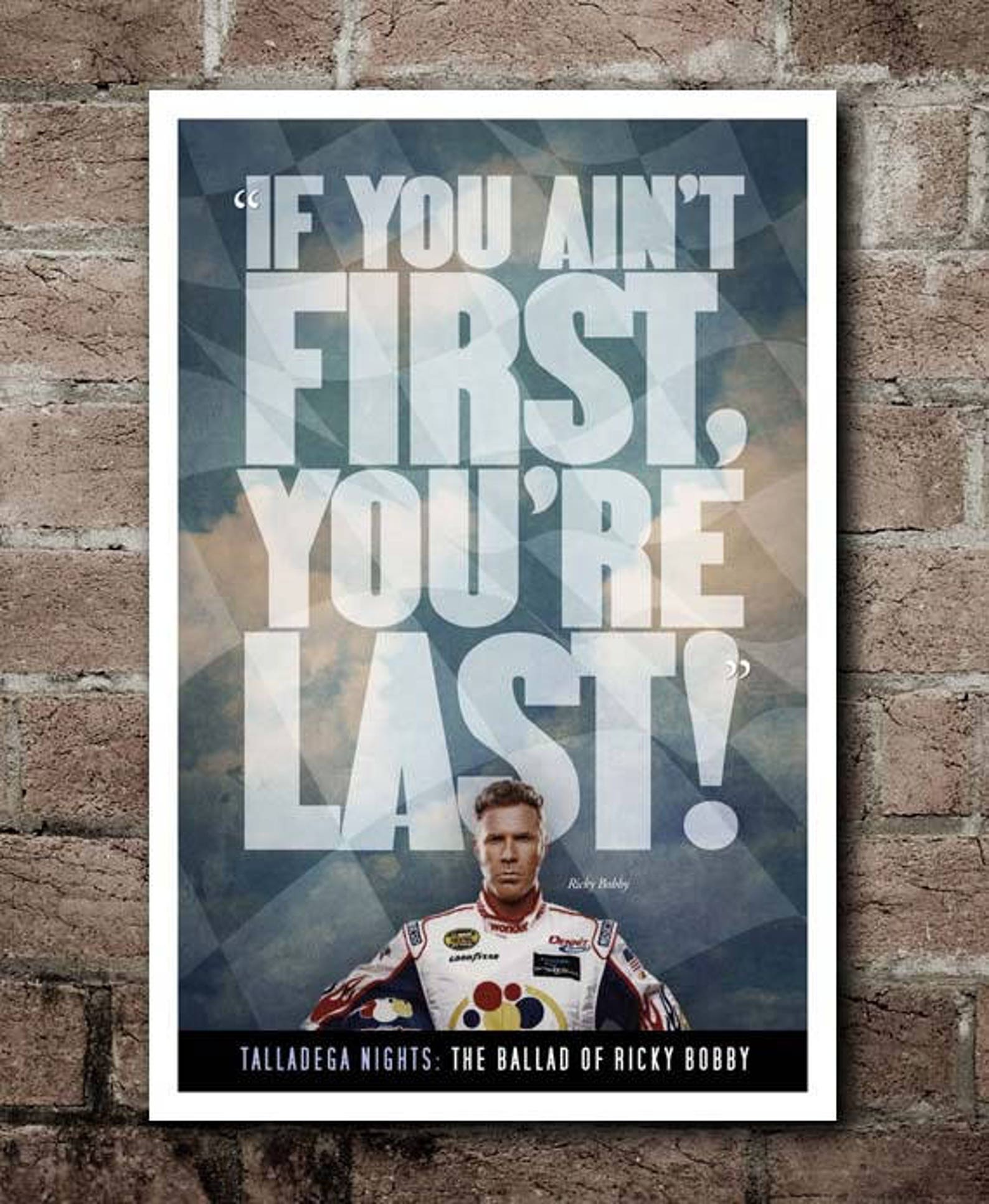 Talladega Nights Ricky Bobby If You Aint First Youre Last Quote 