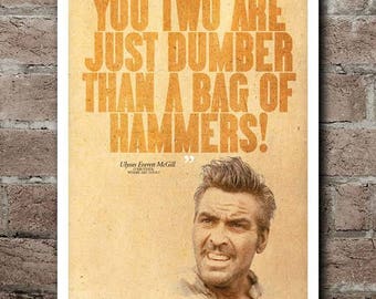 O Brother, Where Art Thou? EVERETT "Dumber Than A Bag Of Hammers" Quote Poster (12"x18")
