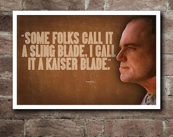 Sling Blade "Kaiser Blade" Quote Poster (18"x12")