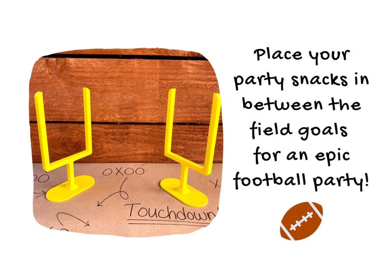 May include: Two yellow miniature football field goal posts on a brown surface with the word "Touchdown" and arrows. Text reads: "Place your party snacks in between the field goals for an epic football party!" A brown football is also shown.