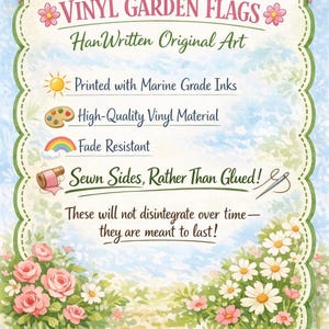 May include: A decorative sign for vinyl garden flags, featuring text and illustrations. The sign highlights features like marine-grade inks, high-quality vinyl, and fade resistance. The text reads "Vinyl Garden Flags" and "Han Written Original Art."