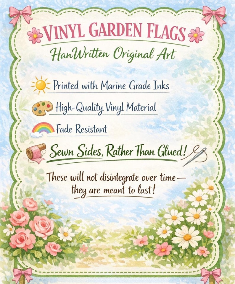 May include: A decorative sign for vinyl garden flags, featuring text and illustrations. The sign highlights features like marine-grade inks, high-quality vinyl, and fade resistance. The text reads "Vinyl Garden Flags" and "Han Written Original Art."