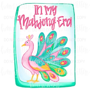May include: A whimsical illustration featuring a pink peacock with teal and yellow tail feathers. The text "IN MY Mahjong Era" is written in pink script above the peacock, all within a teal-bordered frame.