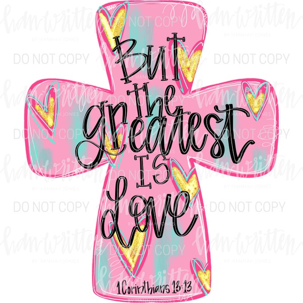 The Greatest Is Love | girly valentine design | cross tee png | Christian shirt design  | cute cross | 1 Corinthians 13:13 | love church