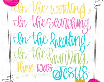 May include: A colorful graphic design with the text "In the waiting, In the searching, In the healing, In the hurting, There was Jesus". The text is written in a handwritten style with pink, yellow, blue, and green colors. The background is white with a black frame.
