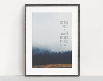 INSTANT DOWNLOAD!!! "Be the Good you Want to See in the World" print, modern, printable, wall art, minimal, typography, photography, hipster