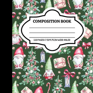 May include: A green composition book cover with a white border and a white label that says "COMPOSITION BOOK" and "110 PAGES 17.5X9.75 IN WIDE-RULED". The cover is decorated with a repeating pattern of gnomes, Christmas trees, presents, candy canes, and lanterns.