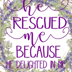 Hij heeft me gered - Psalm 18:19; Direct downloaden, schriftafdruk, muurafdruk, inspirerend