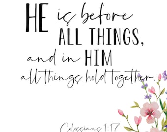 Colossians 1:17 | He Is Before All Things - Art Print, Instant Download, Inspirational, Scripture