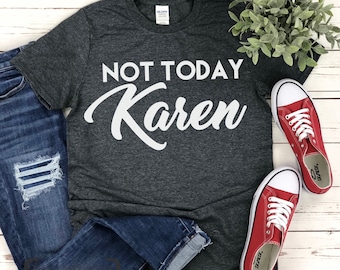 NICHT HEUTE KAREN Datei für Siebdruck T-shirt Bügeleisen schneiden druckbare Vinyl Aufkleber lustige digitale Instant Download Svg Png Dxf eps jpeg