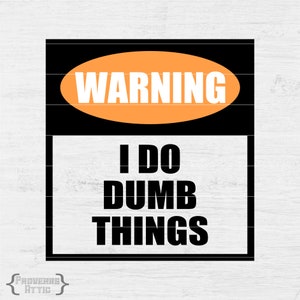 AVISO EU FAÇO Coisas idiotas Download instantâneo digital para crianças camiseta de vinil parede janela porta decalque do quarto corte sinal para impressão Svg png dxf eps pdf