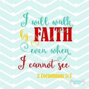 I Will Walk By Faith Even When I Cannot See 2 Corinthians Vinyl Wall Art Decal Printable Print Digital File Instant Download Svg png eps dxf