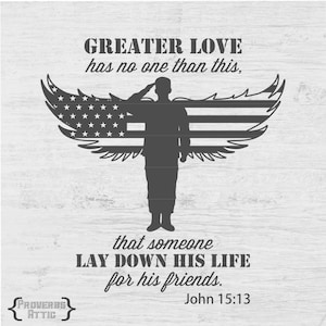 May include: A black and white illustration of a soldier saluting with wings made of an American flag behind them. The text reads "Greater love has no one than this, that someone lay down his life for his friends. John 15:13".