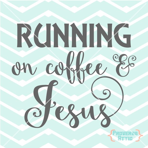 Running on Coffee & Jesus Cutting File Vinyl Decal Sticker Scrapbook Printable chalkboard - Digital File Instant Download Svg png eps dxf
