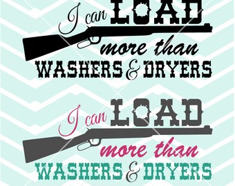 I Can Load More Than Washers & Dryers Rifle Gun decal vinyl wall art printable sign  - Digital File Instant Download Svg png jpeg dxf eps