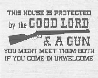 This House Is Protected By The Good Lord & A Gun VERSION 2 vinyl wall window decal house sign Digital File Instant Download Svg png eps dxf