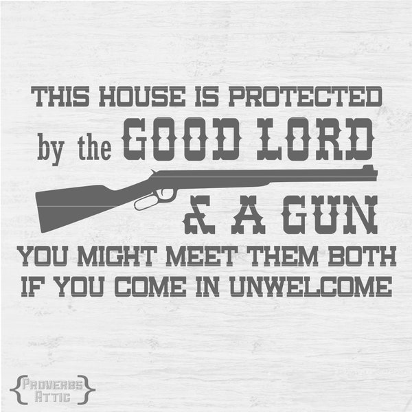 This House Is Protected By The Good Lord & A Gun VERSION 2 vinyl wall window decal house sign Digital File Instant Download Svg png eps dxf