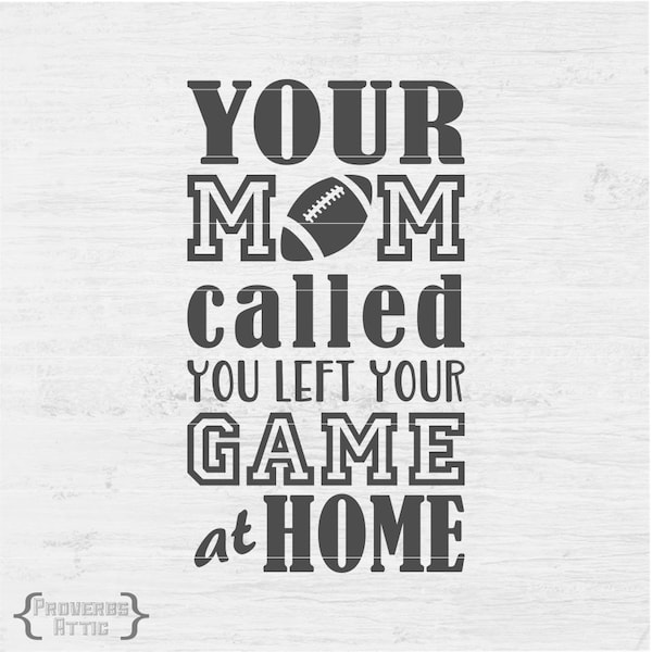 Football YOUR MOM CALLED You Left Your Game file for t-shirt/iron-on Cutting Printable Vinyl Digital Instant Download Svg png dxf eps pdf
