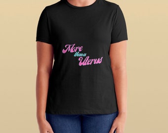 More than a Uterus graphic tee shirt, tee shirt, womens, reproductive rights, pro choice, activist, feminist, 100% cotton, relaxed fit