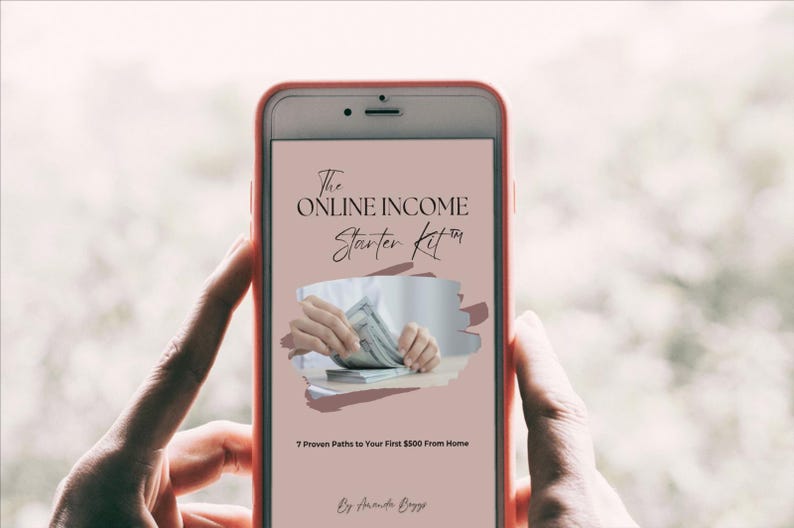 May include: A smartphone displays a digital product titled "The Online Income Starter Kit". The screen shows hands counting money, with the text "7 Proven Paths to Your First $500 From Home" and the author's name.
