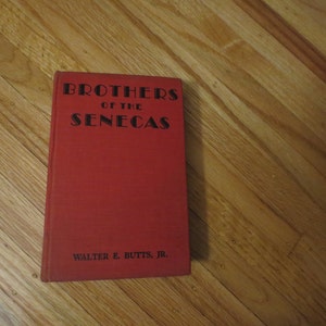 1935 BROTHERS Of The SENECAS Red Hardcover By Walter E. Butts, Jr. 252 Pages With Dust Jacket (Jacket Is Tattered) Goldsmith Publishing Co.