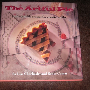 1993 THE ARTFUL PIE Hardcover 159 Pages Recipes For Creative Cooks By Lisa Cherkasky And Renee Comet Dust Jacket & Pictures Throughout