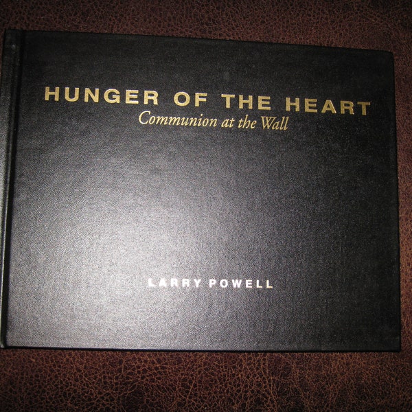 1995 HUNGER OF THE Heart Communion At The Wall Hardcover By Larry Powell 100 Pages Pictures Throughout Book-- Vietnam Veterans Memorial