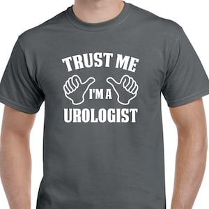 Urologist Shirt - Trust Me I&#39;m A Urologist - Urologist Gift