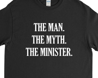 The Man the Myth the Minister, Minister Shirt, Minister T Shirt, Minister Gift, Wedding Minister, New Minister