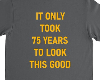 75th Birthday Shirt, 75th Birthday Gift, 75 Years Old, Turning 75, Grandpa Birthday, Custom 75th Birthday, Birthday Shirt, 75th Birthday Him