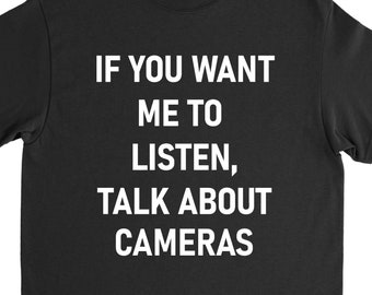 Camera Shirt, Photographer Shirt, Photographer Gift, Photography Hobby, Funny Camera Shirt, Camera Tee, Unisex Shirt, Gift for Him