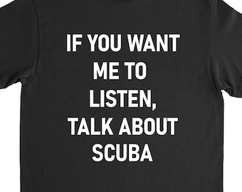 Scuba Shirt, Scuba Diver Gift, Diving Shirt, Scuba Diving Tee, Scuba T Shirt, Funny Scuba Diver, Gift for Him
