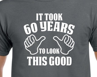60th Birthday Party - 60th Birthday Shirt - It Took 60 Years to Look This Good - 60th Birthday Gift