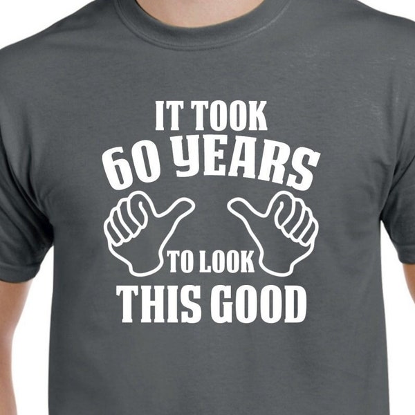 60th Birthday Party - 60th Birthday Shirt - It Took 60 Years to Look This Good - 60th Birthday Gift