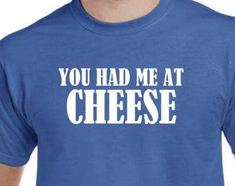 You Had Me at Cheese - Cheese Shirt