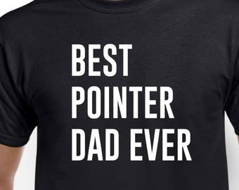 May include: Black t-shirt with white text that reads "BEST POINTER DAD EVER".