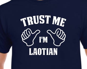 Trust Me I'm Laotian - Laos Native - Laos Shirt - Laotian Heritage