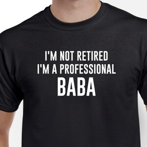 Baba Shirt - I&#39;m Not Retired I&#39;m A Professional Baba - Baba Gift