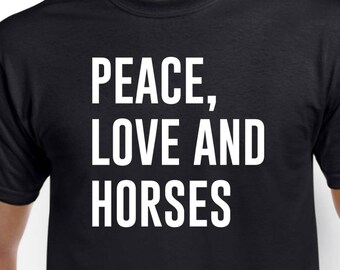 Peace Love and Horses - Horse Shirt - Horse Rider