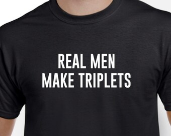 Real Men Make Triplets - Dad of Triplets - Expecting Triplets