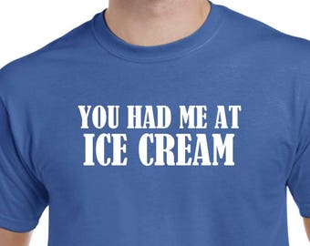 You Had Me At Ice Cream Shirt Funny