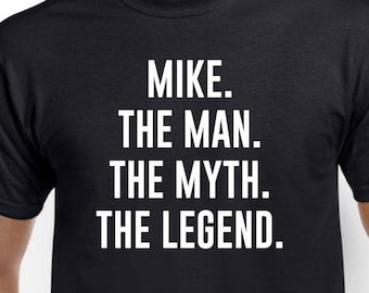 Mike Shirt - Mike Gift - The Man The Myth The Legend - First Name Shirt