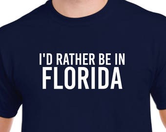 I'd Rather Be in Florida - Florida Shirt - Florida Native - Home State