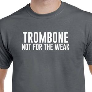 Trombone Shirt - Trombone Not for the Weak - Trombone Gift