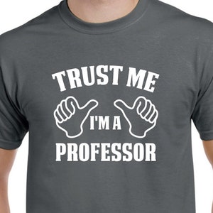 Professor Gift - Trust Me I&#39;m A Professor - Professor Shirt - Professor Tshirt