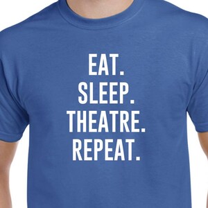 Eat Sleep Theatre Repeat - Theatre Shirt
