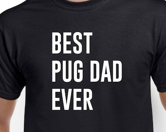 Best Pug Dad Ever - Pug Dad Shirt - Pug Shirt